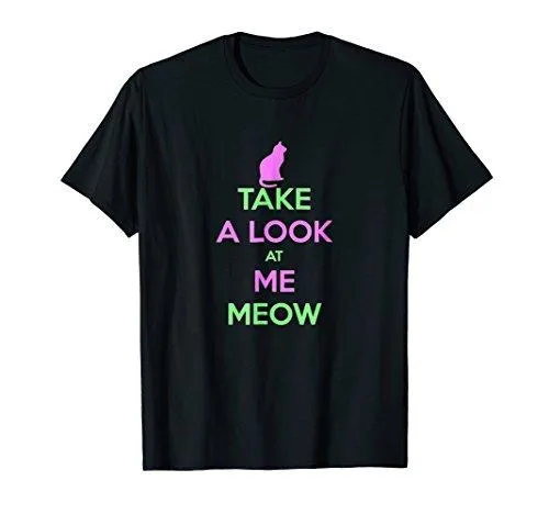 Take A Look At Me Meow T-shirt Gift Tee for Cat Persons